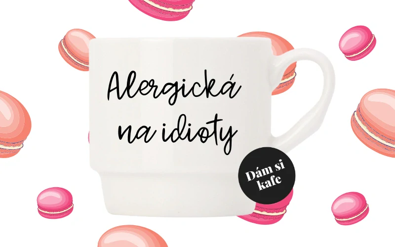 Stohovatelný hrnek Alergická na idioty