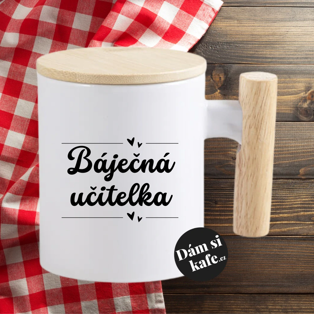 Keramický hrnek s dřevěným uchem a víčkem Báječná učitelka