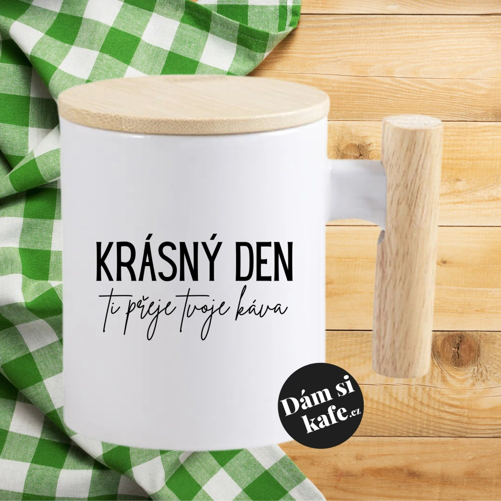 Keramický hrnek s dřevěným uchem a víčkem Krásný den Ti přeje Tvoje káva