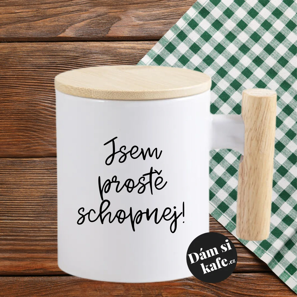 Keramický hrnek s dřevěným uchem a víčkem Jsem prostě schopnej