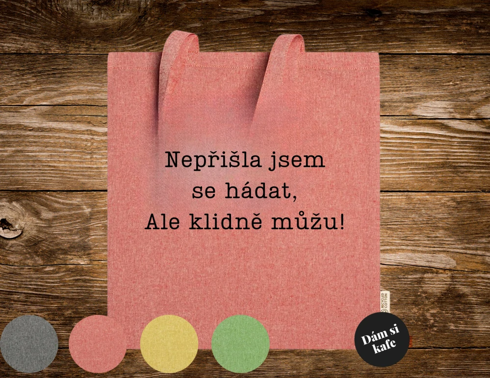 Látková taška velká Nepřišla jsem se hádat, ale klidně můžu