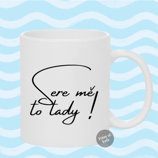 Keramický hrnek sere mě to tady