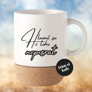 Keramický hrnek s korkem Hlavně se z toho neposrat