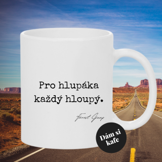 Keramický hrnek Pro hlupáka každý hloupý