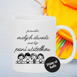 Keramický hrnek Je mnoho malých důvodů proč být učitelkou