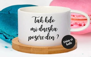 Šálek makronka Tak kdo mi dneska posere den?