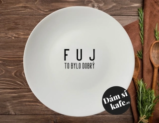 Talíř s nápisem Fuj to bylo dobrý
