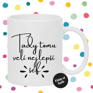 Keramický hrnek Tady tomu velí nejlepší šéf