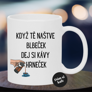 Keramický hrnek Když tě naštve blbeček dej si kávy hrneček