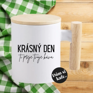 Keramický hrnek s dřevěným uchem a víčkem Krásný den Ti přeje Tvoje káva