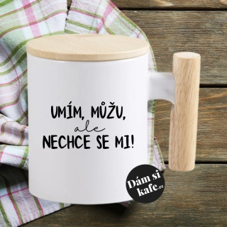 Keramický hrnek s dřevěným uchem a víčkem Umím, můžu, ale nechce se mi!