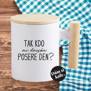 Keramický hrnek s dřevěným uchem a víčkem Tak kdo mi dneska posere den?