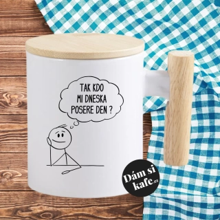 Keramický hrnek s dřevěným uchem a víčkem Přemýšlím... Tak kdo mi dneska posere den?