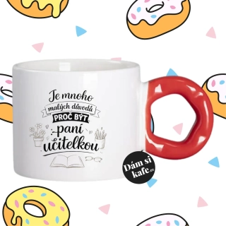 Hrnek Koblížek s koblihovým (donut) uchem Je mnoho malých důvodů proč být paní učitelkou