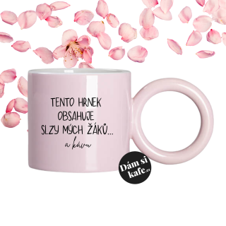 Růžový hrnek s velkým uchem Tento hrnek obsahuje slzy mých žáků... a kávu