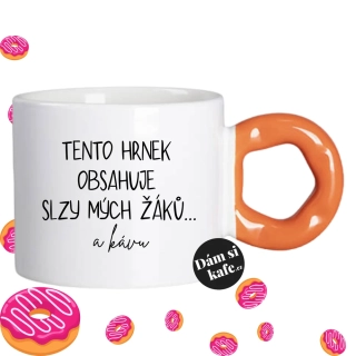 Hrnek Koblížek s koblihovým (donut) uchem Tento hrnek obsahuje slzy mých žáků... a kávu