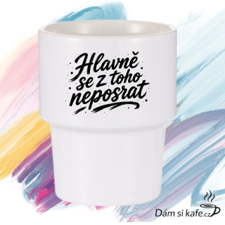 Designový keramický hrnek bez ucha „Hlavně se z toho neposrat“ (360 ml)