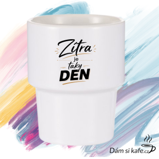 Designový keramický hrnek bez ucha „Zítra je taky den“ (360 ml)
