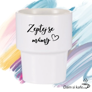Designový keramický kelímek bez ucha „Zeptej se mámy“ (360 ml)